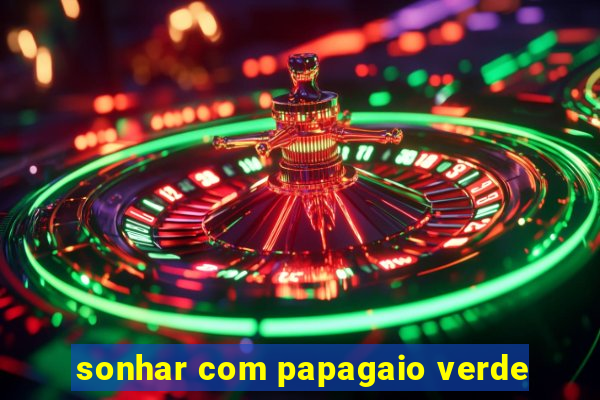 sonhar com papagaio verde